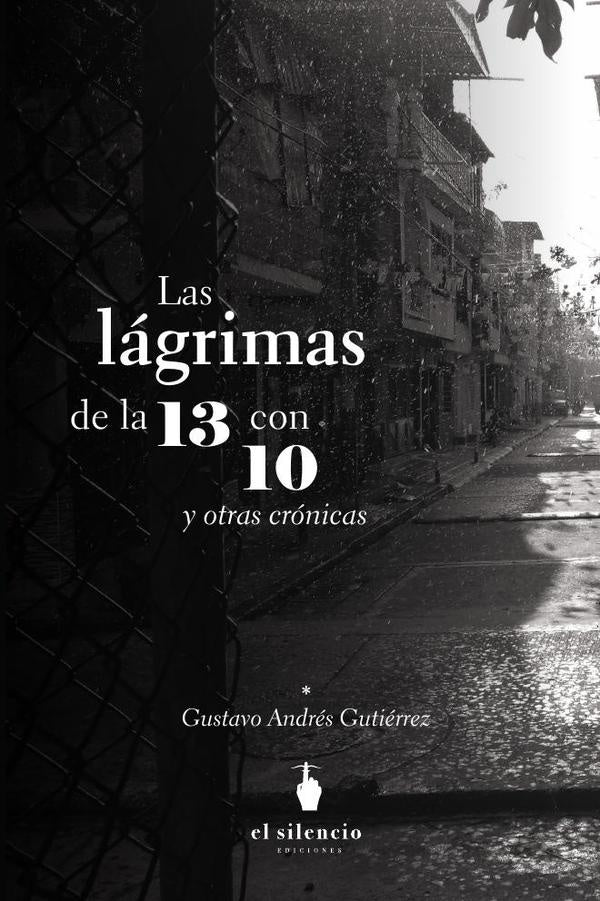 Las lagrimas de la 13 con 10 y otras cronicas | GustavoAndres Gutierrez