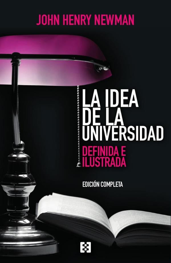 La idea de la universidad (edicion completa) | JohnHenry Newman