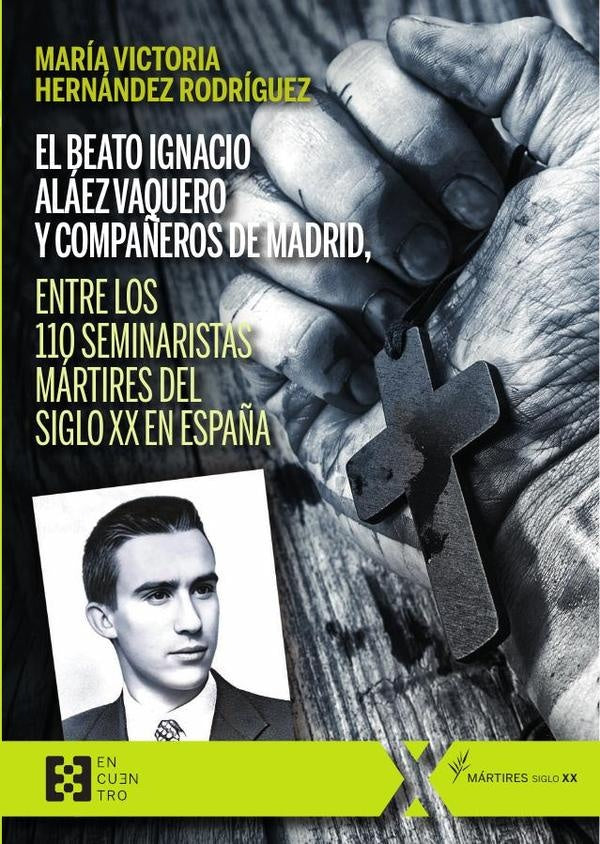 El beato Ignacio Alaez Vaquero y compa?eros de Madrid, entre los 110 seminaristas martires del siglo | MariaVictoriaHernandez Rodriguez