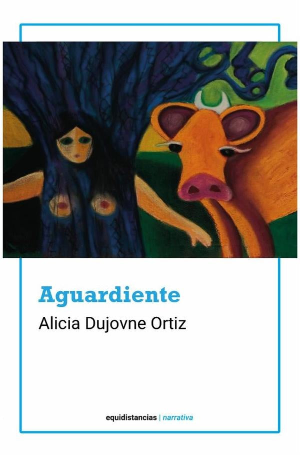 Aguardiente | ALICIA DUJOVNE ORTIZ