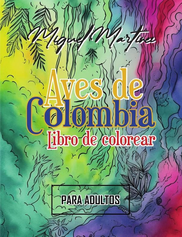 Aves de Colombia: Libro de colorear (para adultos) | MIGUEL MARTINEZ