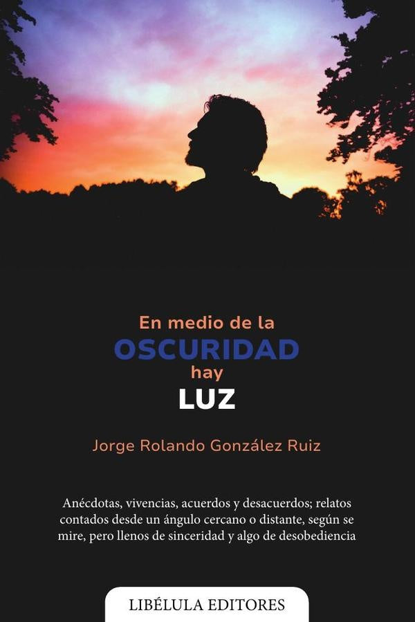 En medio de la oscuridad hay luz | JorgeRolandoGonzalez Ruiz