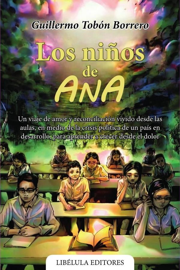 Los ni?os de Ana: Un viaje de amor y reconciliacion vivido desde las aulas, en medio de la crisis po | GuillermoTobon Borrero