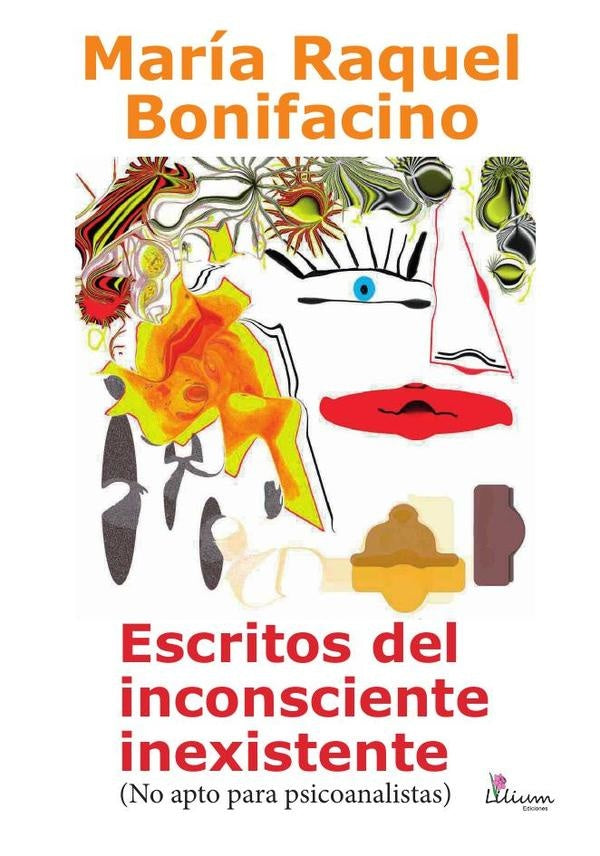 Escritos del inconsciente inexistente (No apto para psicoanalistas) | MariaRaquel Bonifacino