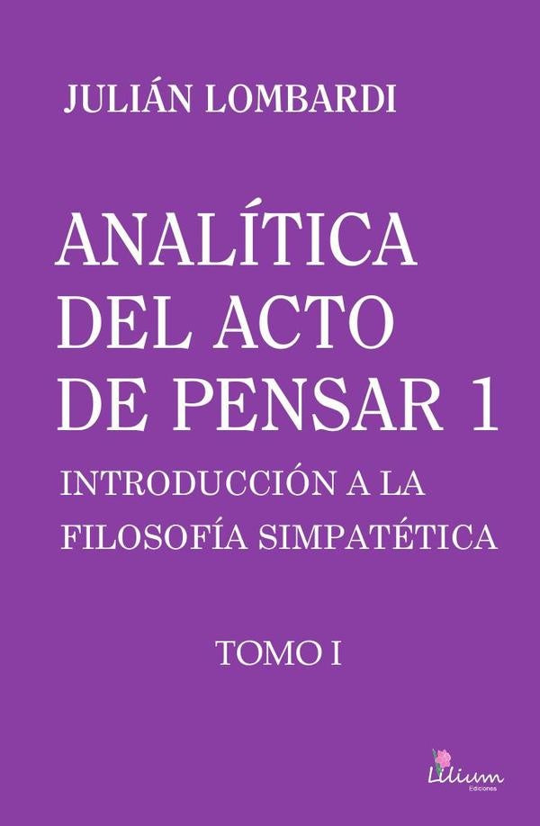 Analitica del acto de pensar 1 "Introduccion a la filosofia simpatetica" | Julian Lombardi