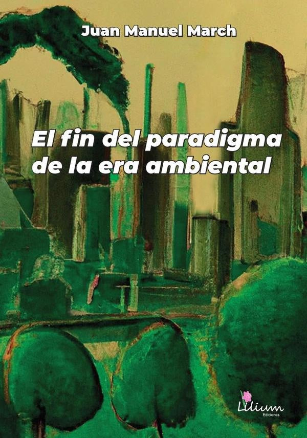 El fin del paradigma de la era ambiental | JuanManuel March
