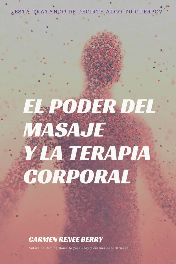 El poder del masaje y la terapia corporal | CarmenRenee Berry