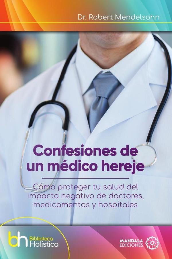 Confesiones de un medico hereje | Robert Mendelsohn