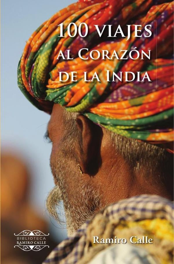 100 Viajes al corazon de la India | RAMIRO CALLE