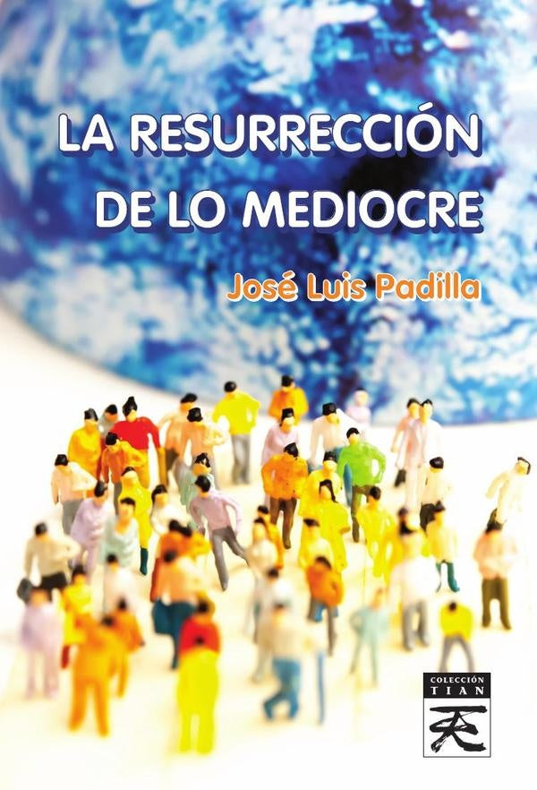 La Resurreccion de lo mediocre | JoseLuisPadilla Corral