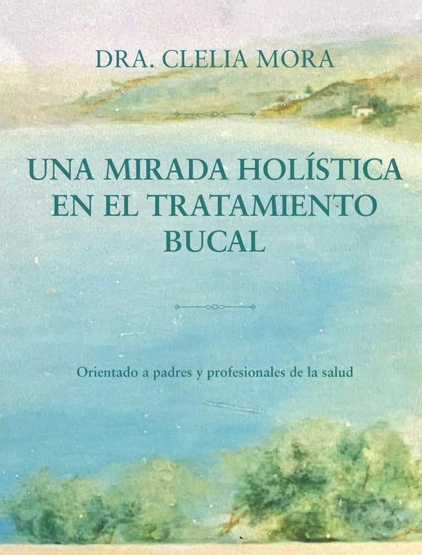 Una mirada holistica en el tratamiento bucal | Clelia Mora