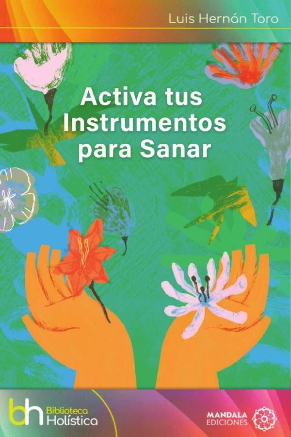 Activa tus instrumentos para sanar | LuisHernan Toro