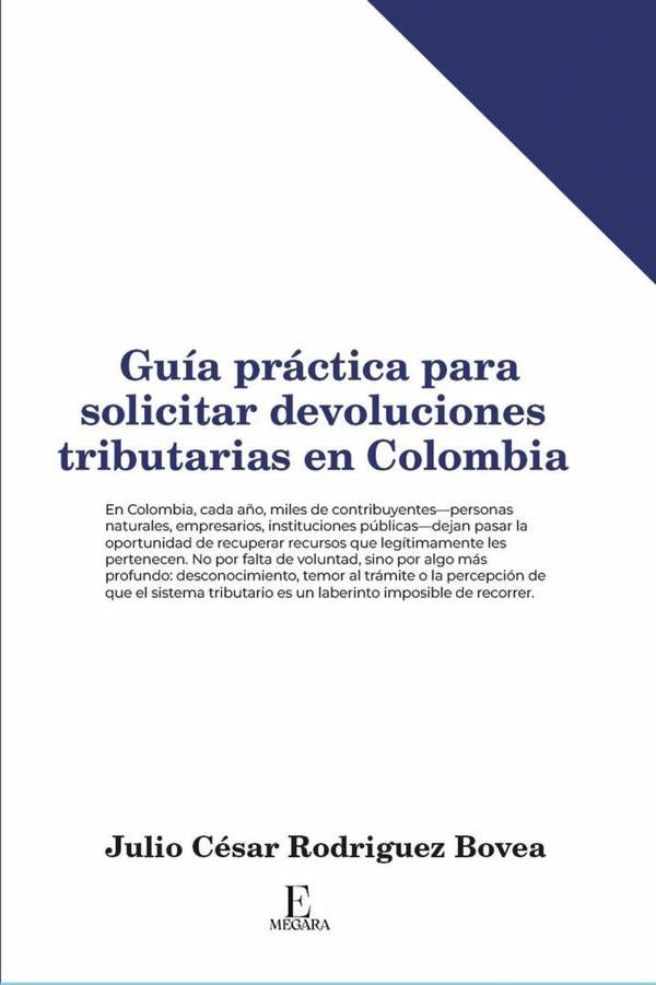 Guia practica para solicitar devoluciones tributarias en Colombia | JulioCesarRodriguez Bovea