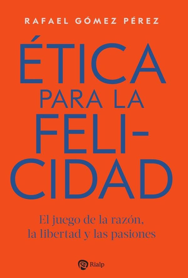etica para la felicidad | RafaelGoMEZ PeREZ
