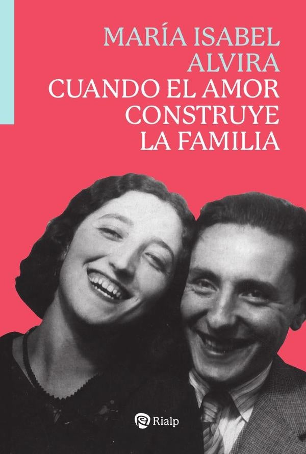 Cuando el amor construye la familia | MariaIsabel Alvira