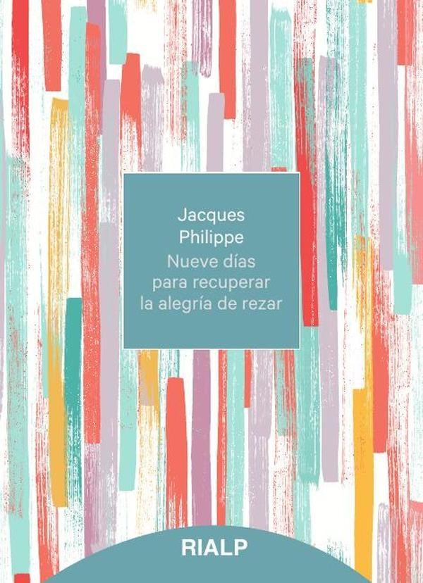 Nueve dias para recuperar la alegria de rezar | Jacques Philippe