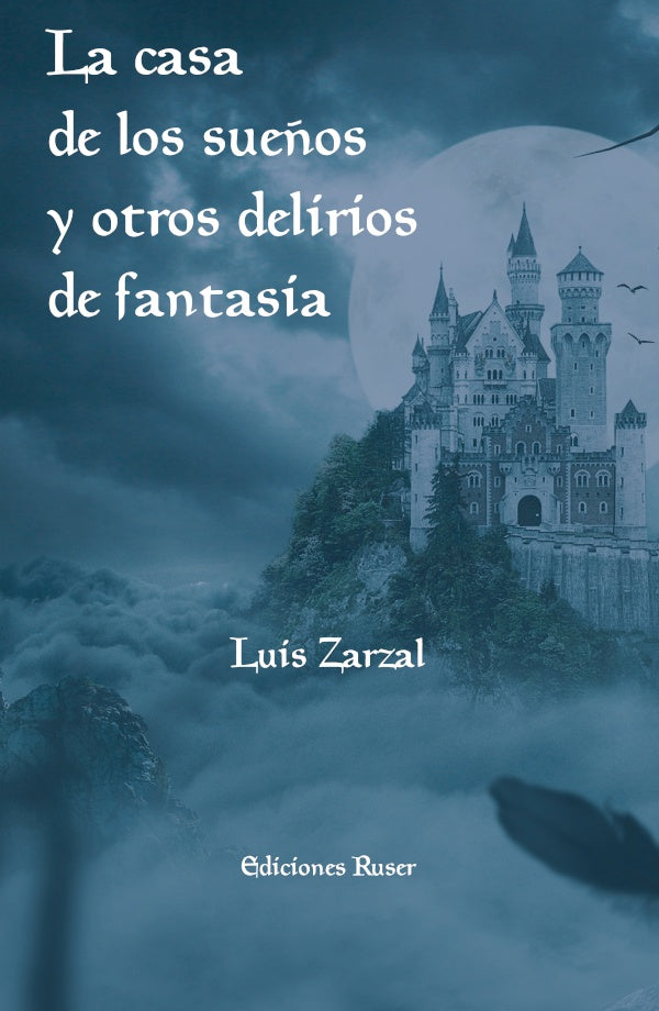 La casa de los sue?os y otros delirios de fantasia | Luis Zarzal