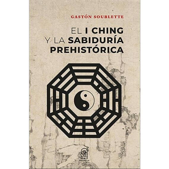 El I Ching y la sabiduria prehistorica | Gaston Soublette