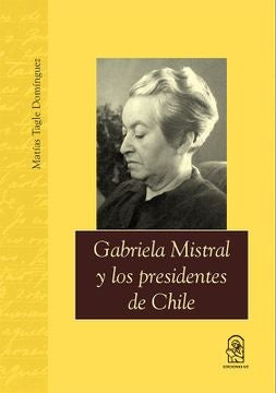 Gabriela Mistral y los presidentes de Chile | MatiasTagle Dominguez