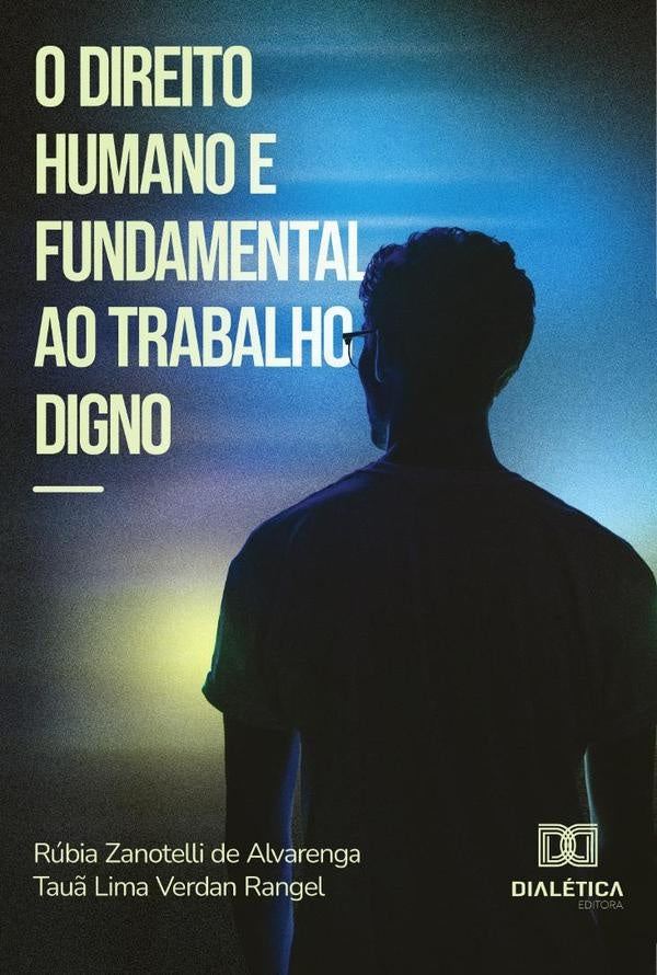 O direito humano e fundamental ao trabalho digno | RubiaZanotellide Alvarenga