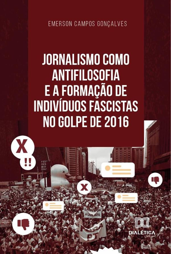 Jornalismo como antifilosofia e a forma??o de individuos fascistas no golpe de 2016 | EmersonCampos Gon?alves