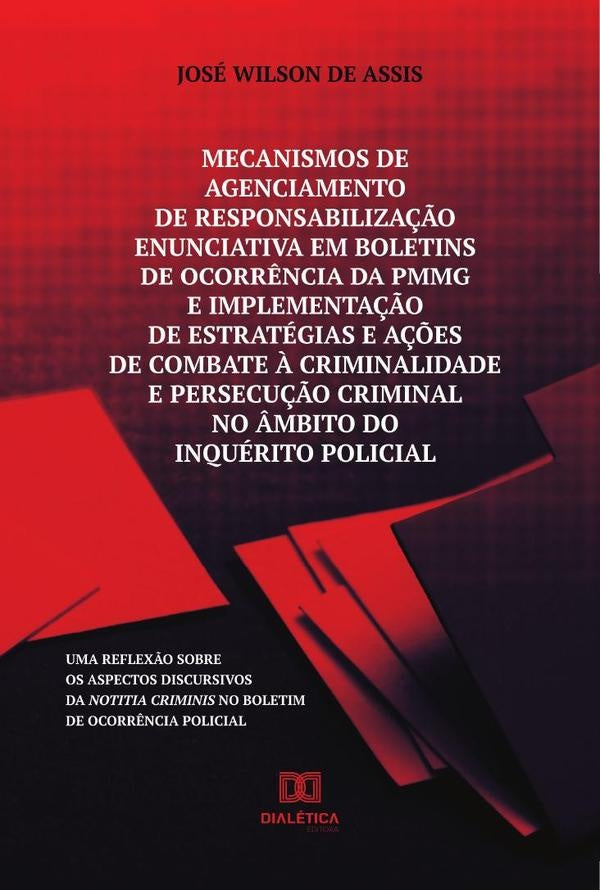 Mecanismos de agenciamento de responsabiliza??o enunciativa em boletins de ocorr?ncia da PMMG e impl | JoseWilson Assis