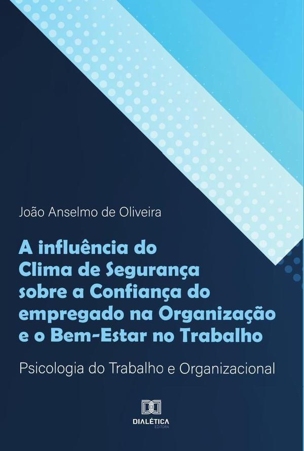 A influ?ncia do Clima de Seguran?a sobre a Confian?a do empregado na Organiza??o e o Bem-Estar no Tr | Jo?oAnselmode Oliveira