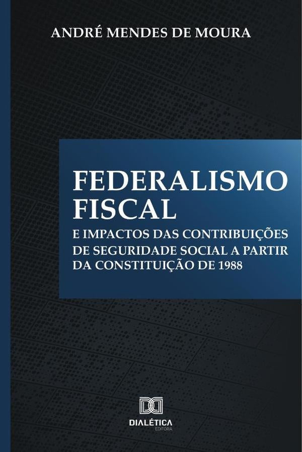 Federalismo Fiscal e impactos das contribui??es de Seguridade Social a partir da Constitui??o de 198 | AndreMendesde Moura