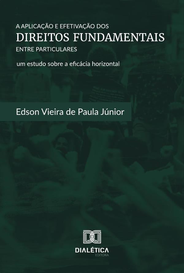 A Aplica??o e Efetiva??o dos Direitos Fundamentais entre Particulares | EdsonVieiradePaula Junior