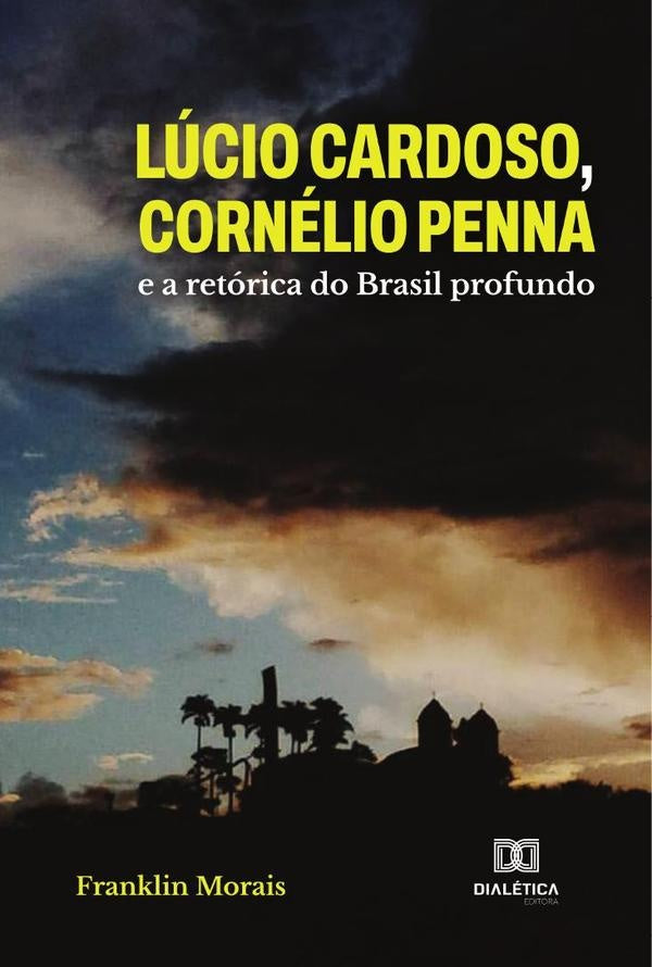 Lucio Cardoso, Cornelio Penna e a retorica do Brasil profundo | Franklin Morais