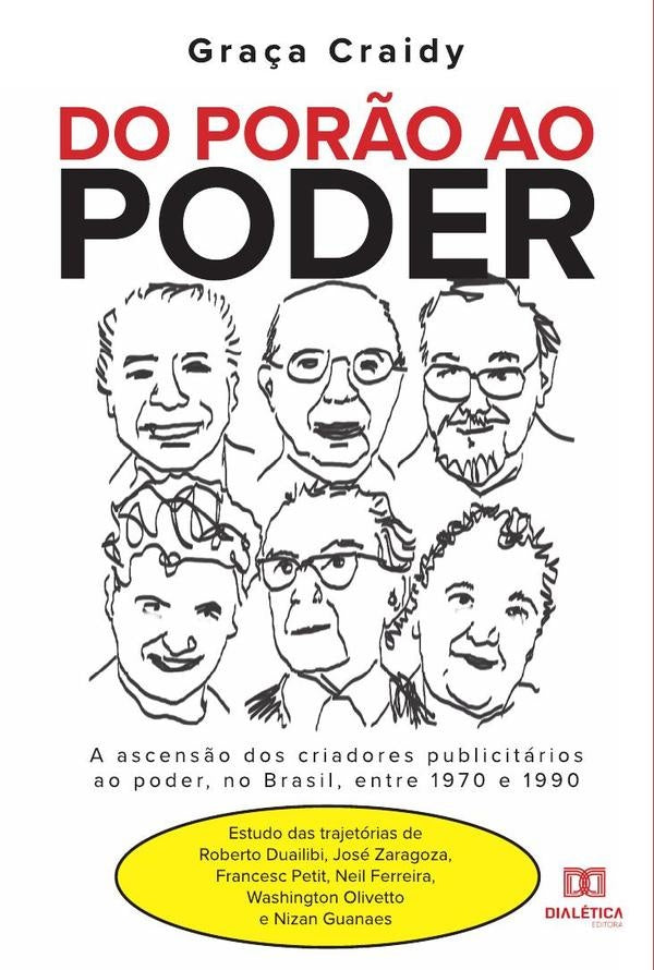 Do por?o ao poder: a ascens?o dos criadores publicitarios ao poder, no Brasil, entre 1970 e 1990 | Gra?a Craidy