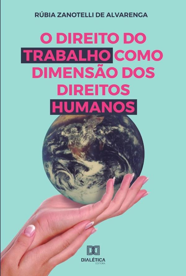 O Direito do trabalho como dimens?o dos Direitos Humanos | RubiaZanotellide Alvarenga.