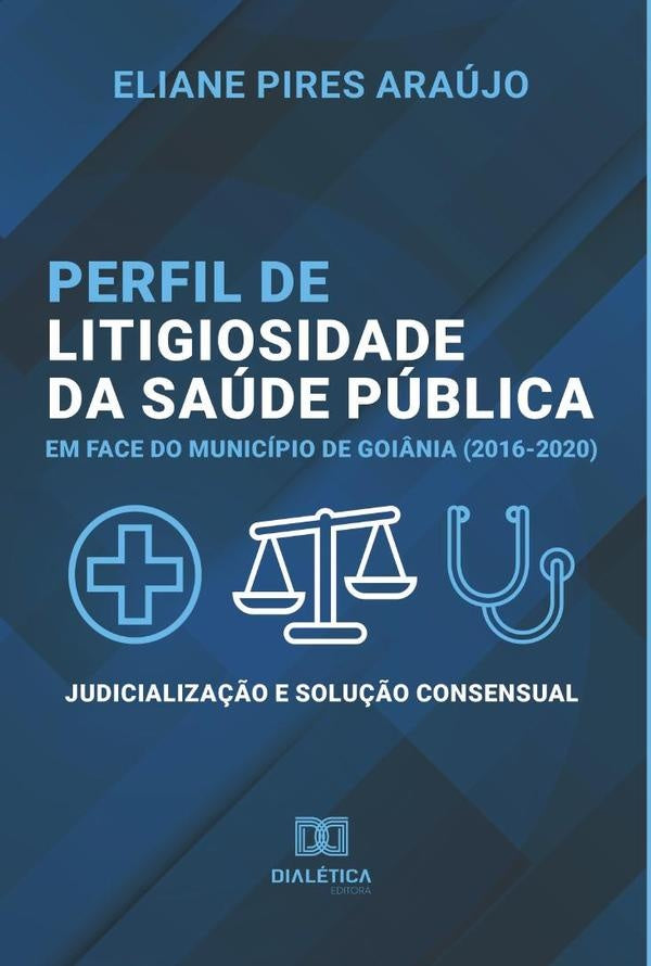 Perfil de litigiosidade da saude publica em face do municipio de Goi?nia (2016-2020) | ElianePires Araujo