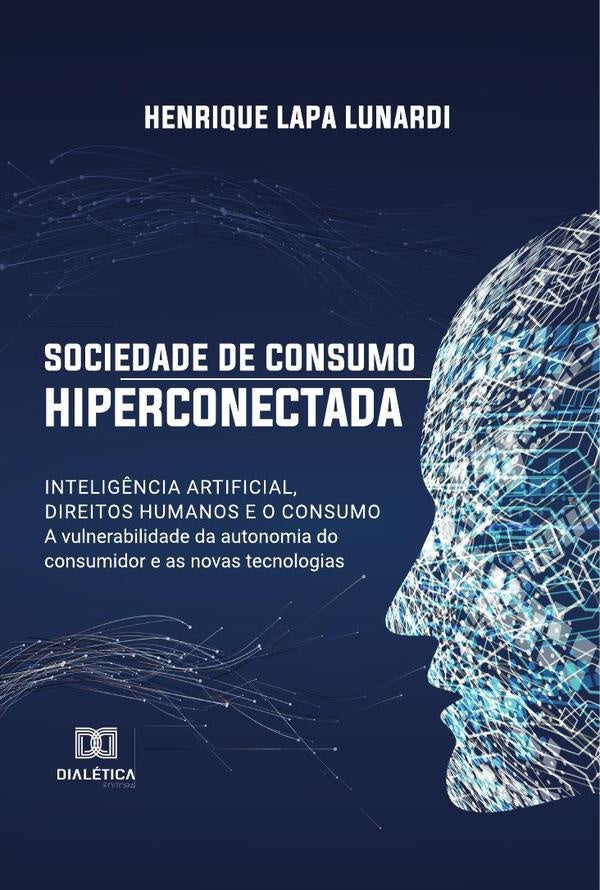 Sociedade de consumo hiperconectada: intelig?ncia artificial, direitos humanos e o consumo | HenriqueLapa Lunardi