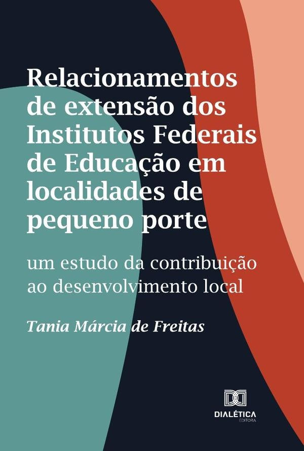 Relacionamentos de extens?o dos Institutos Federais de Educa??o em localidades de pequeno porte | TaniaMarciade Freitas