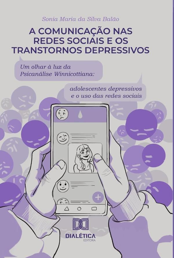A comunica??o nas redes sociais e os transtornos depressivos: um olhar ? luz da psicanalise Winnicot | SoniaMariadaSilva Bal?o