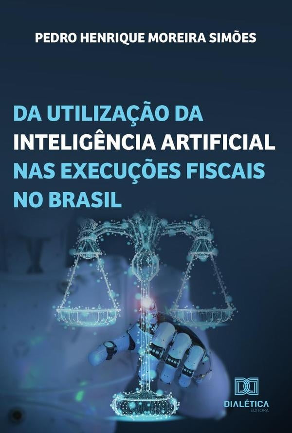 Da utiliza??o da intelig?ncia artificial nas execu??es fiscais no Brasil | PedroHenriqueMoreira Sim?es