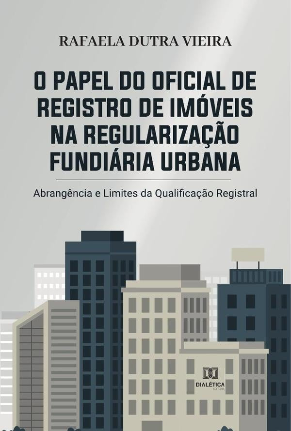 O papel do Oficial de Registro de Imoveis na regulariza??o fundiaria urbana | RafaelaDutra Vieira