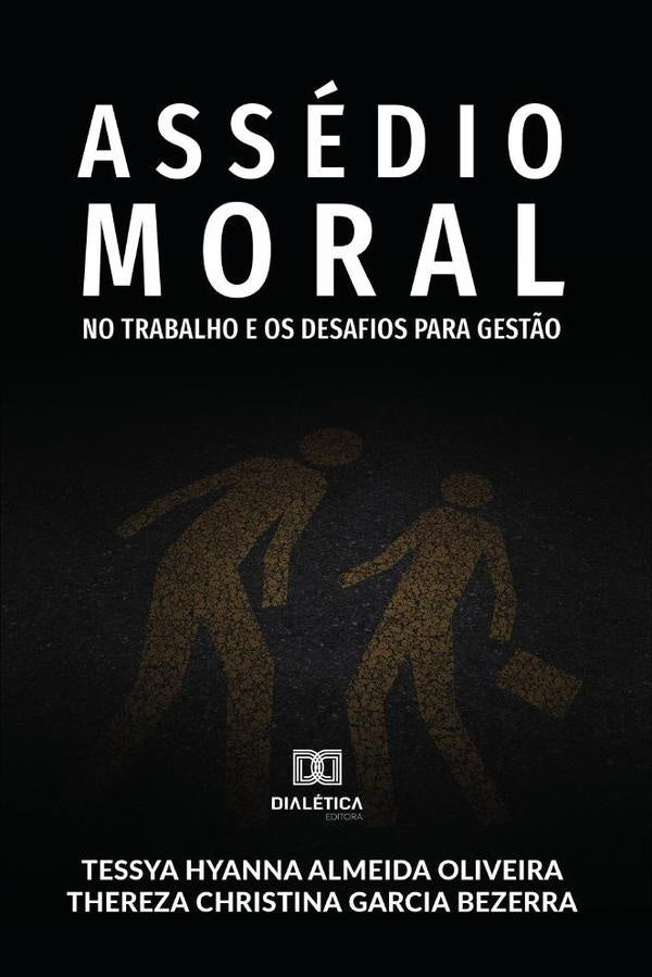 Assedio Moral no Trabalho e os Desafios para Gest?o | TessyaHyannaAlmeidaOliveirae Ther