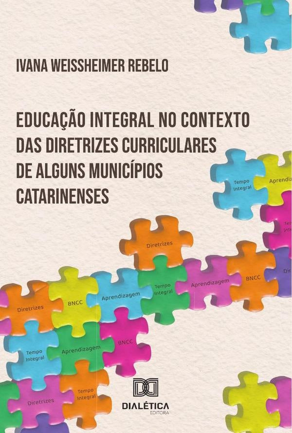Educa??o integral no contexto das diretrizes curriculares de alguns municipios catarinenses | IvanaWeissheimer Rebelo