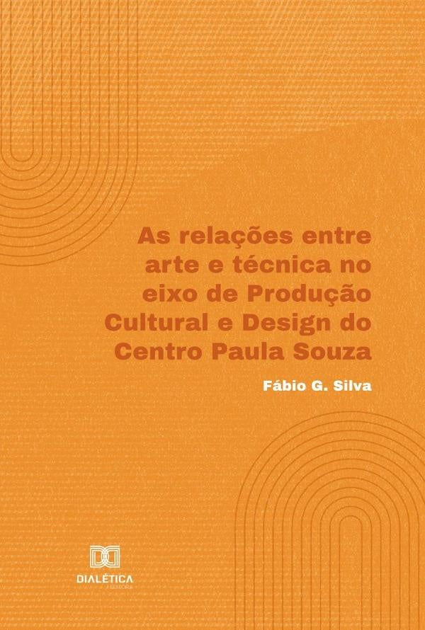 As rela??es entre arte e tecnica no eixo de Produ??o Cultural e Design do Centro Paula Souza | FabioG. Silva