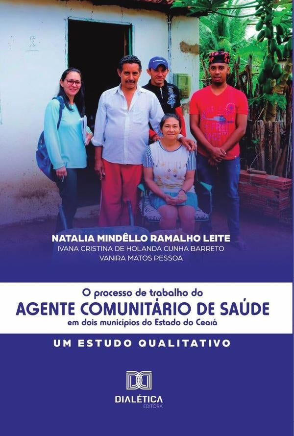 O Processo de Trabalho do Agente Comunitario de Saude em dois municipios do Estado do Ceara | NataliaMind?lloRamalho Leite