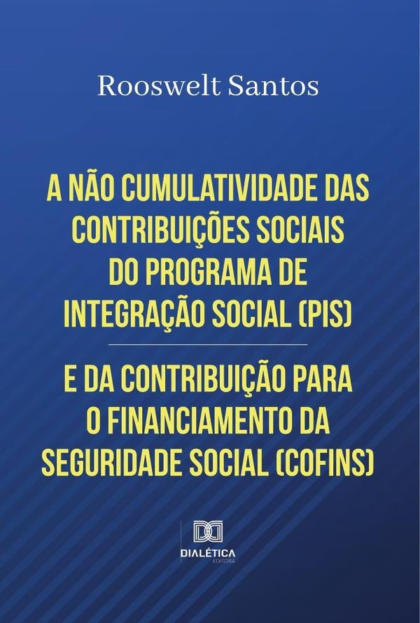 A n?o cumulatividade das contribui??es sociais do Programa de Integra??o Social (PIS) e da Contribui | Rooswelt Santos