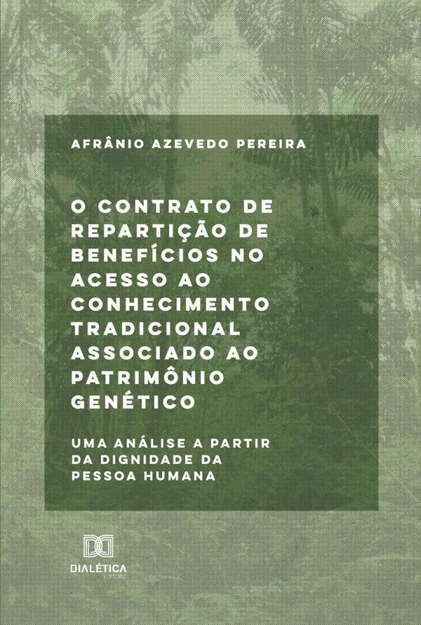 O contrato de reparti??o de beneficios no acesso ao conhecimento tradicional associado ao patrim?nio | Afr?nioAzevedo Pereira