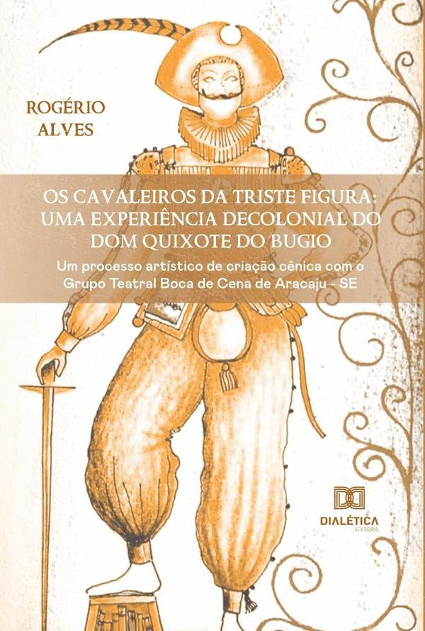 Os Cavaleiros da Triste Figura: uma experi?ncia decolonial do Dom Quixote do Bugio | Rogerio Alves