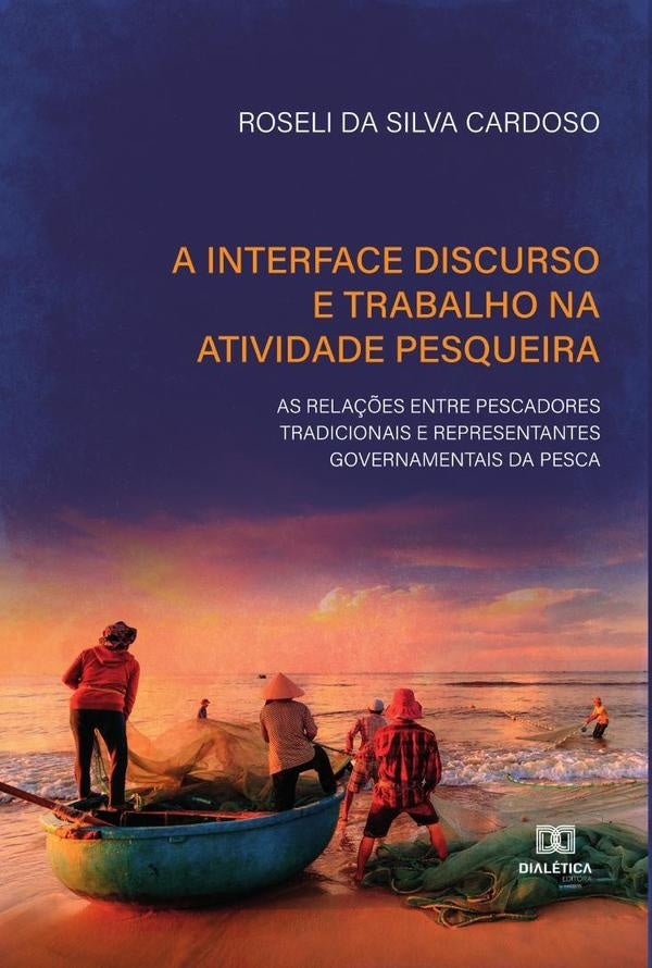A interface discurso e trabalho na atividade pesqueira | RoselidaSilva Cardoso