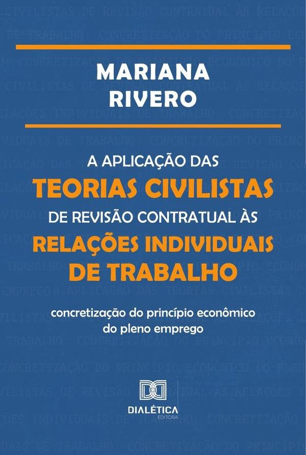 A aplica??o das teorias civilistas de revis?o contratual ?s rela??es individuais de trabalho | MarianaRiveroAraujo Silva