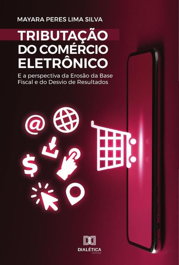 Tributa??o do comercio eletr?nico e a perspectiva da eros?o da base fiscal e do desvio de resultado | MayaraPeresLima Silva