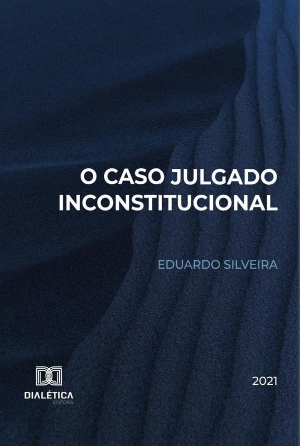 O Caso Julgado Inconstitucional | Eduardo Silveira
