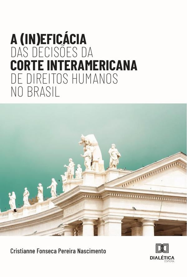 A (In)eficacia das Decis?es da Corte Interamericana de Direitos Humanos no Brasil | CristianneFonsecaPereira Nascimento